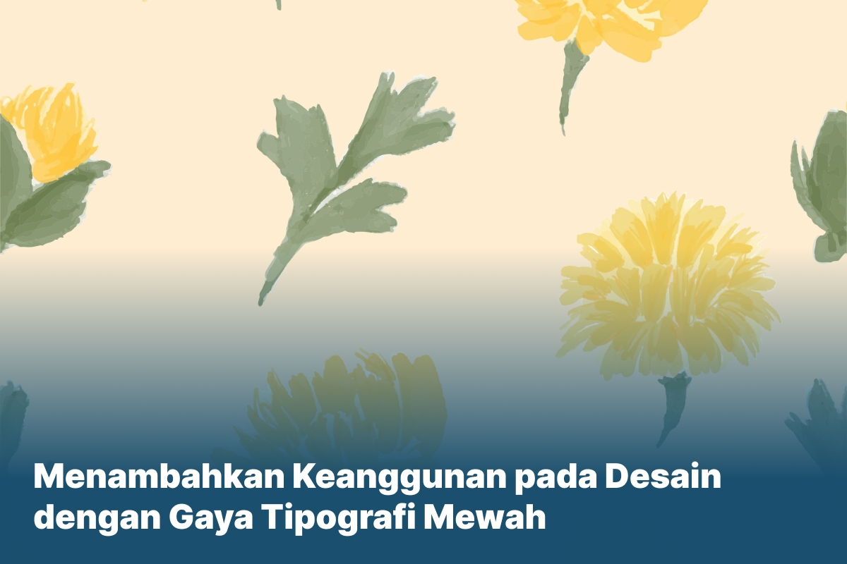 Menambahkan Keanggunan pada Desain dengan Gaya Tipografi Mewah